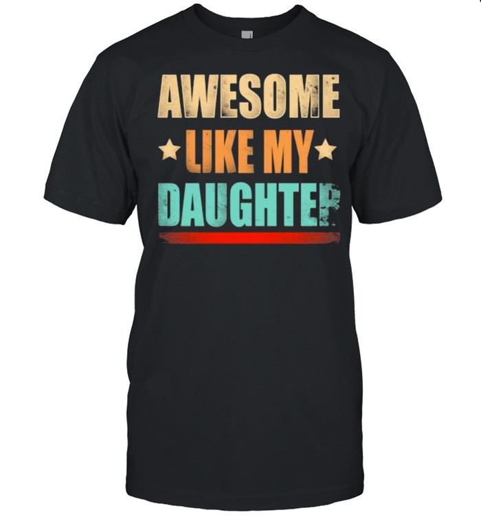 Awesome Like My Daughter T-Shirt Awesome Like My Daughter T-Shirt
