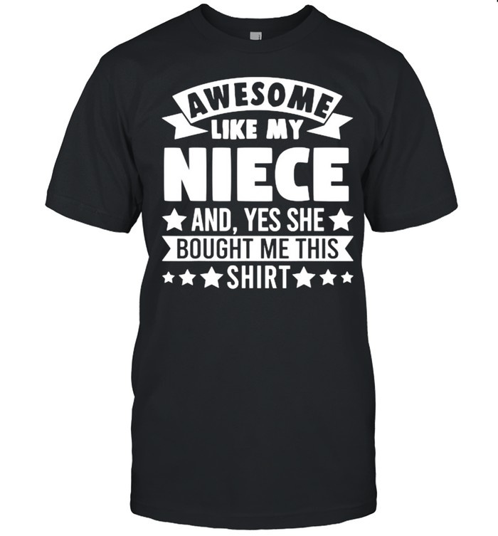 Awesome Like My Niece And Yes She Bought Me This Stars T-Shirt