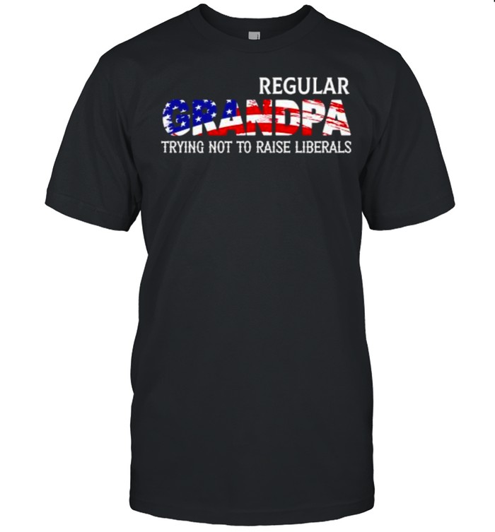 Awesome Regular Grandpa Trying Not To Raise Liberals American Flag T-Shirt Awesome Regular Grandpa Trying Not To Raise Liberals American Flag T-Shirt