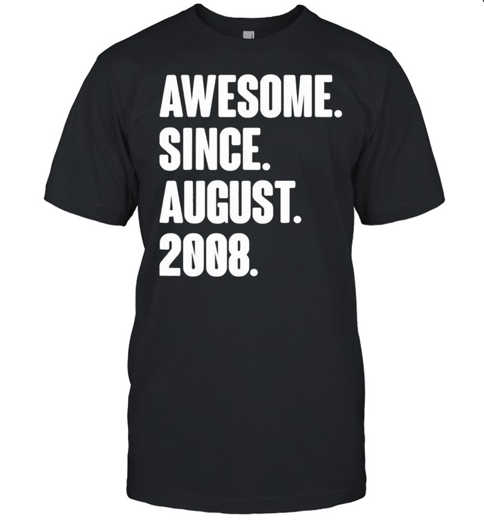 Awesome Since August 2008 Birthday 13 Year Old Classic T-Shirt Awesome Since August 2008 Birthday 13 Year Old Classic T-Shirt