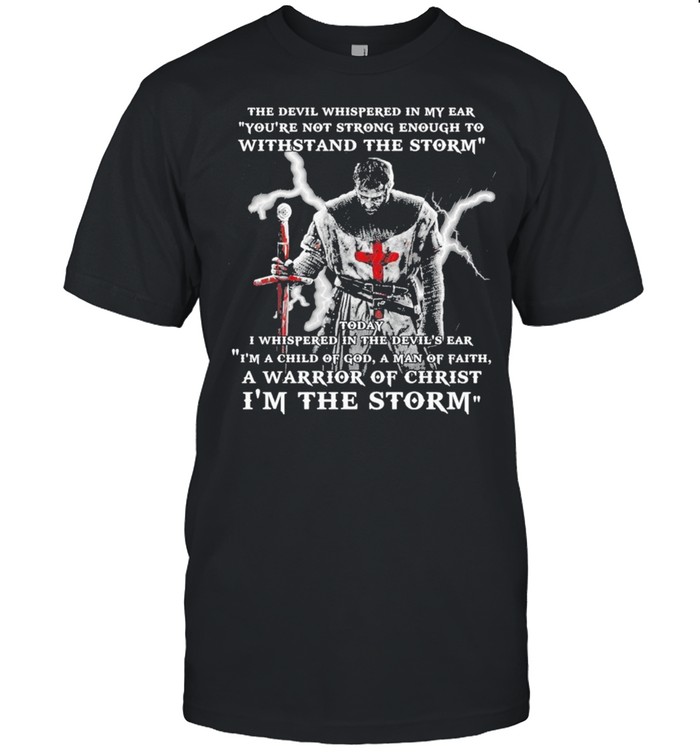 Awesome The Devil Whispered In My Ear Youre Not Strong Enough To Withstand The Storm T-Shirt Awesome The Devil Whispered In My Ear Youre Not Strong Enough To Withstand The Storm T-Shirt