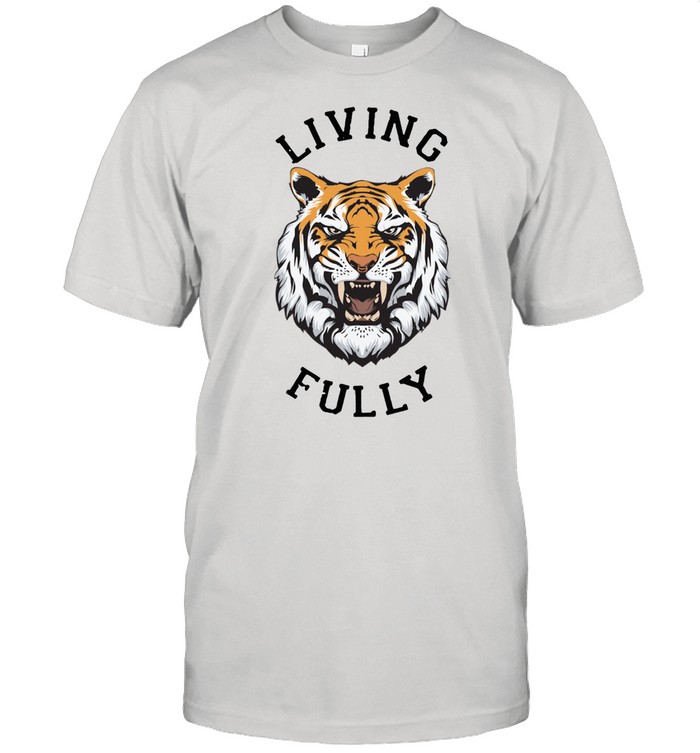 Awesome Tiger Living Fully T-Shirt