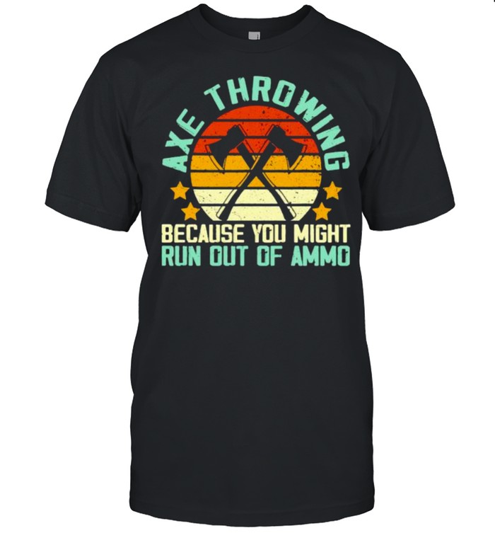 Axe Throwing Because You Might Run Out Of Ammo Vintage T-Shirt