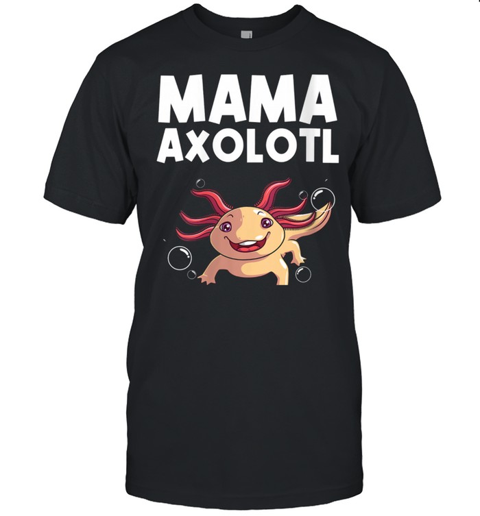 Axolotl Mom Aquatic Salamanders T-Shirt Axolotl Mom Aquatic Salamanders T-Shirt