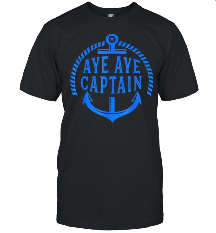 Aye Aye Captain Loyal First Mate T-Shirt