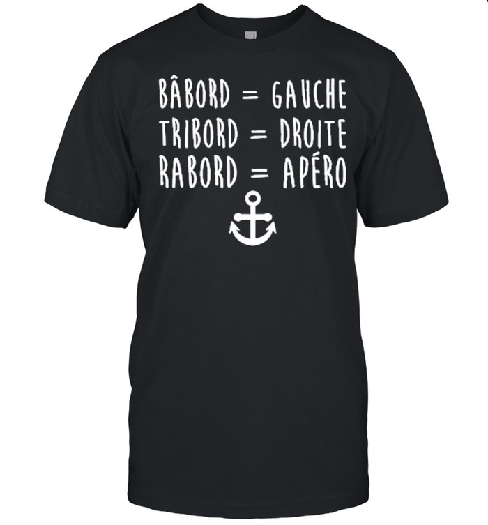Babord Gauche Tribord Droite Rabord Apero T-Shirt Babord Gauche Tribord Droite Rabord Apero T-Shirt