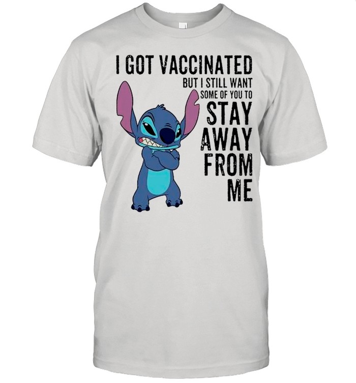 Baby Stitch I Got Vaccinated But I Still Want Some Of You To – Anti Covid 19 T-Shirt