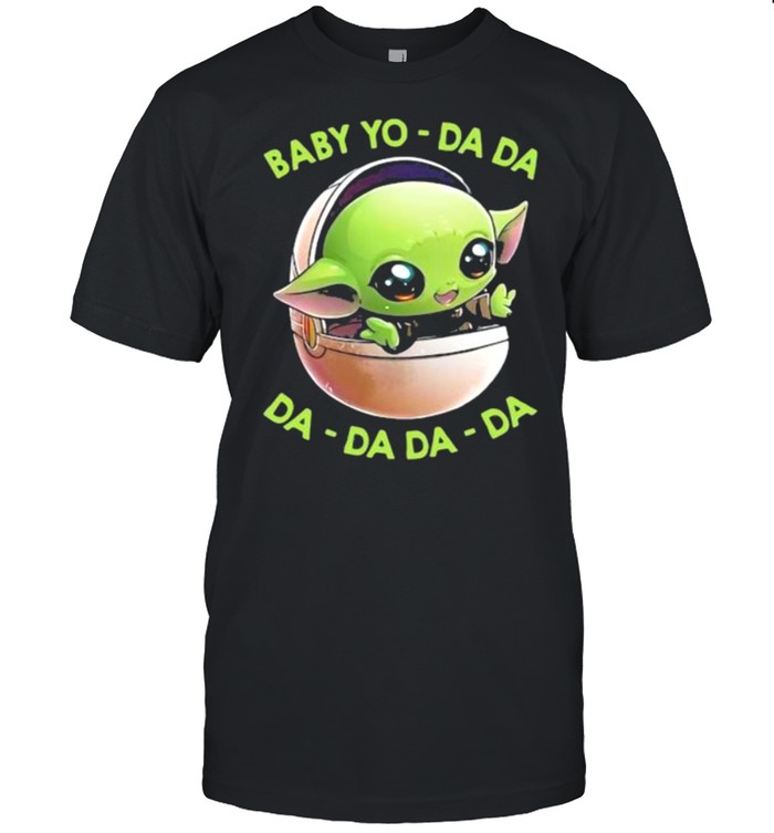Baby Yo Da Da Da Da Da Da T-Shirt