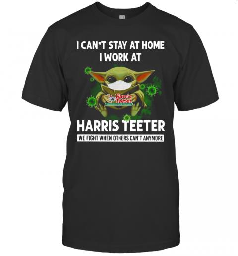 Baby Yoda I Can’T Stay At Home I Work At Harris Teeter T-Shirt