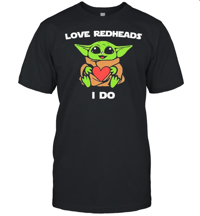 Baby Yoda Love Redheads I Do T-Shirt