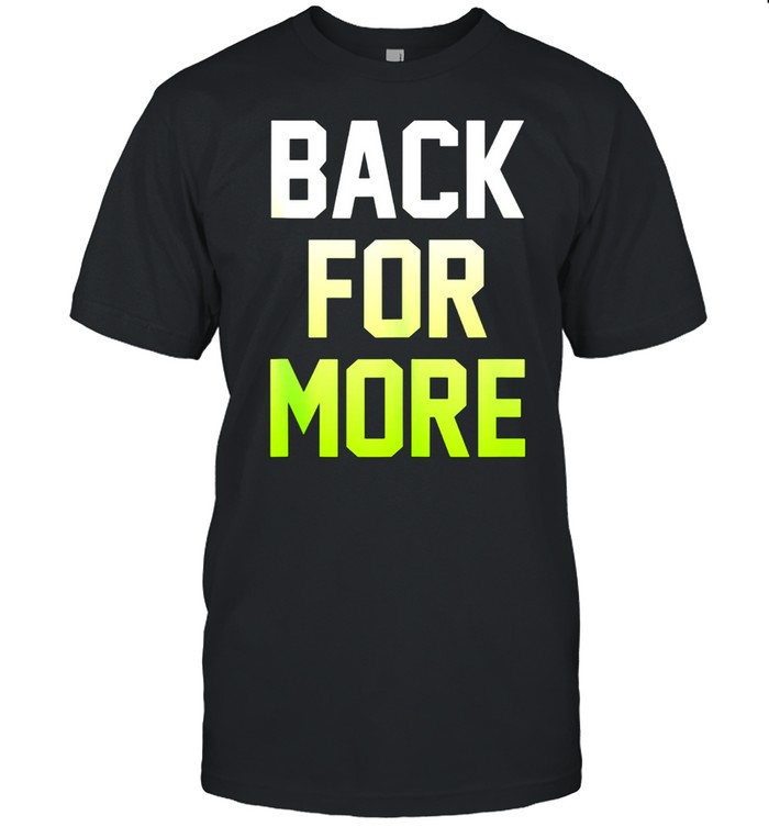 Back For More Inspirational Gym Workout Fitness T-Shirt