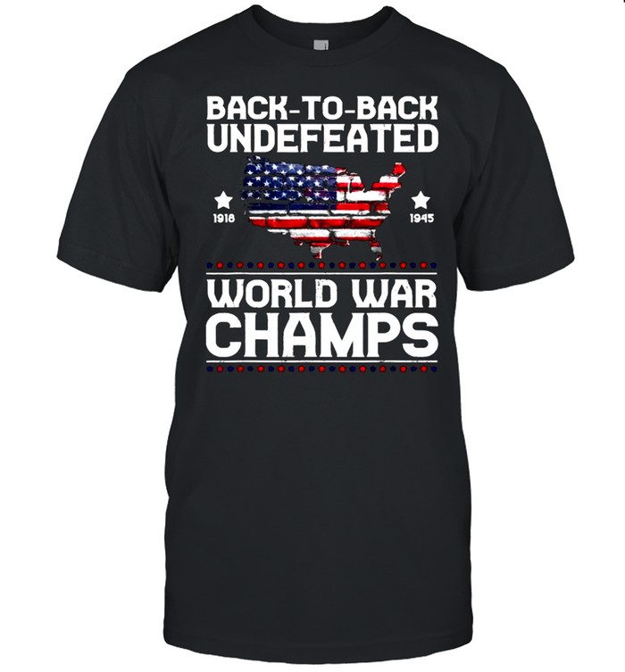 Back To Back Undefeated World War Champs American Flag T-Shirt Back To Back Undefeated World War Champs American Flag T-Shirt