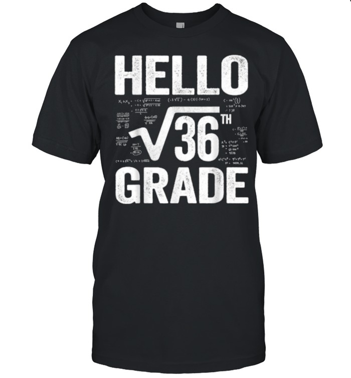 Back To School Hello 6Th Grade Square Root Of 36 Teachers Students T-Shirt