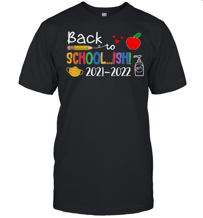 Back To School Ish 2021 2022 T-Shirt Back To School Ish 2021 2022 T-Shirt