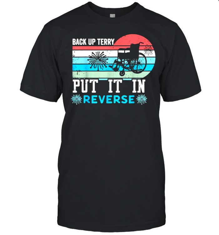 Back Up Terry Put It In Reverse Firework 4Th Of July T-Shirt