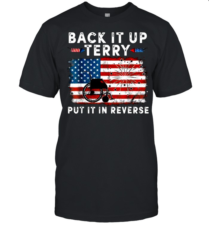 Back Up Terry Put It In Reverse Firework Funny 4Th Of July T-Shirt