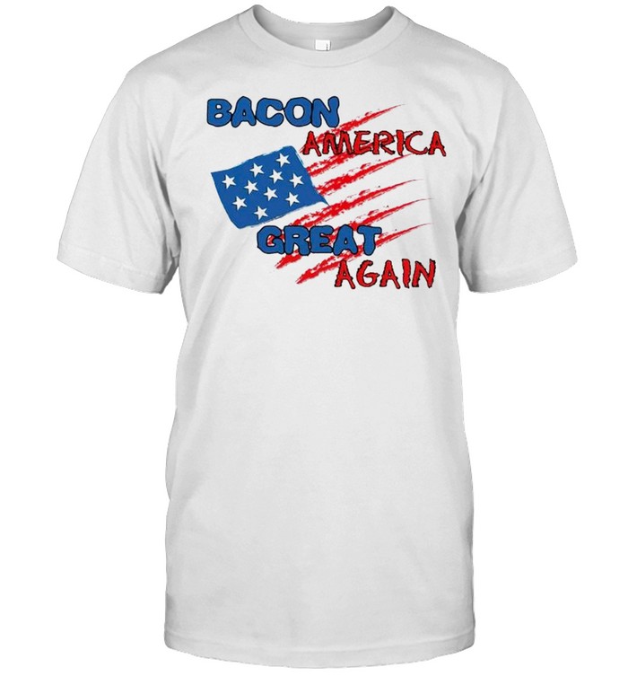Bacon America Great Again 4Th Of July T-Shirt