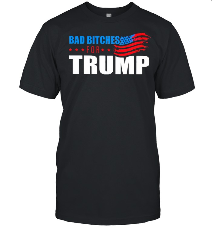Bad Bitches For Trump T-Shirt