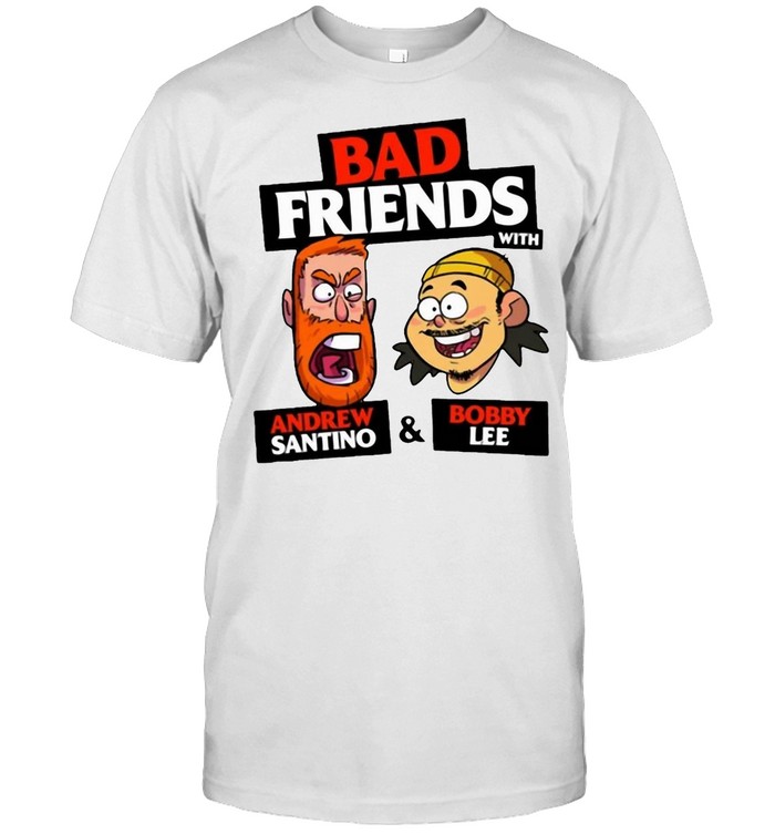 Bad Friends With Andrew Santino And Bobby Lee T-Shirt Bad Friends With Andrew Santino And Bobby Lee T-Shirt