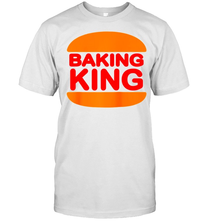 Baking King T-Shirt Saying Sarcastic Bake Food Baker T-Shirt Baking King T-Shirt Saying Sarcastic Bake Food Baker T-Shirt