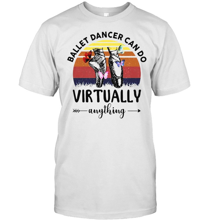 Ballet Dancer Can Do Virtually Anything Vintage Retro T-Shirt Ballet Dancer Can Do Virtually Anything Vintage Retro T-Shirt
