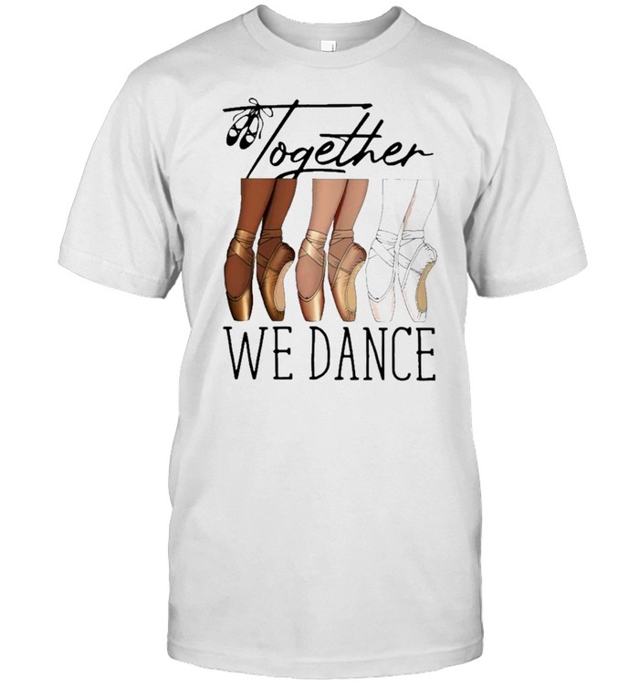 Ballet Together We Dance T-Shirt Ballet Together We Dance T-Shirt