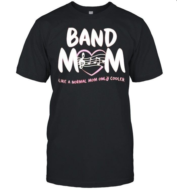 Band Mom Like A Normal Mom Only Cooler T-Shirt