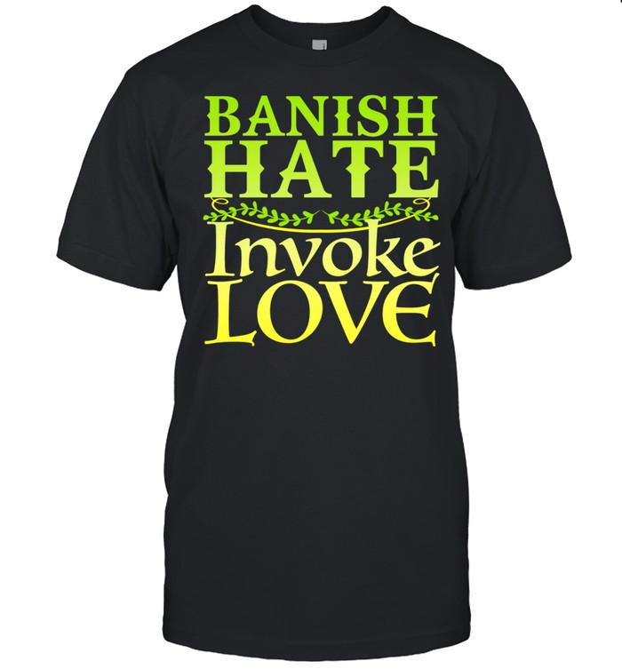 Banish Hate Invoke Love Witch Wiccan Pagan Design T-Shirt
