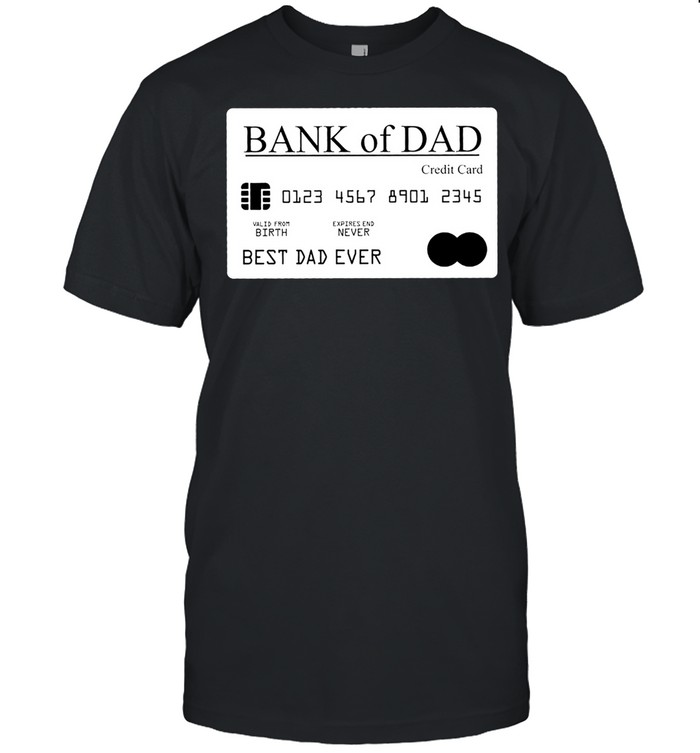 Bank Of Dad Credit Card Best Dad Ever T-Shirt