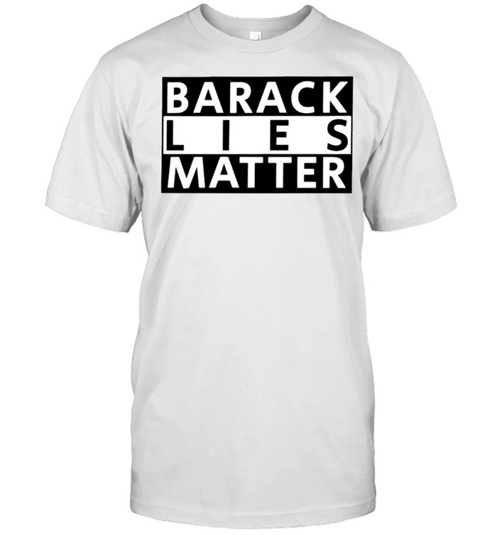 Barack Lies Matter T-Shirt