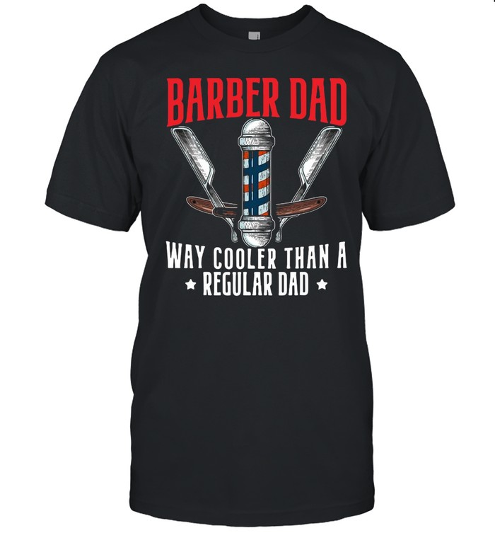 Barber Dad Fathers Day Haircut Barbershop Best Daddy Ever T-Shirt Barber Dad Fathers Day Haircut Barbershop Best Daddy Ever T-Shirt