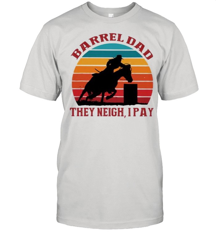 Barrel Dad They Neigh I Pay Horse Vintage T-Shirt