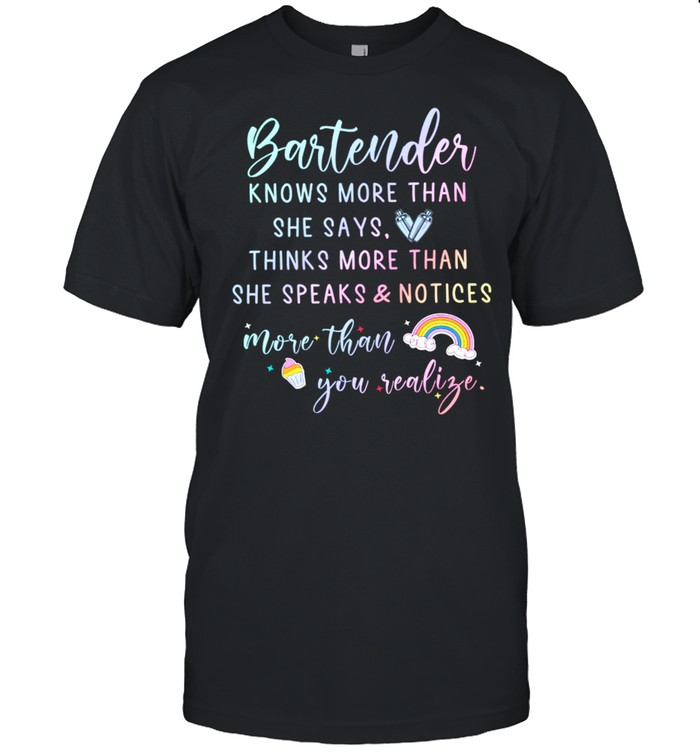 Bartender Knows More Than She Says Thinks More Than She Speaks And Notices More Than You Realize T-Shirt