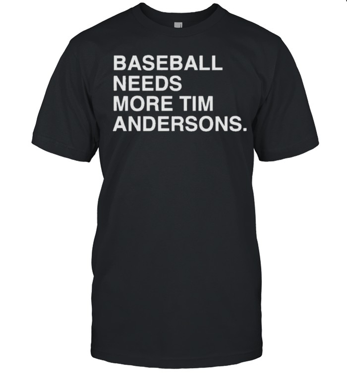 Baseball Needs More Tim Andersons T-Shirt Baseball Needs More Tim Andersons T-Shirt