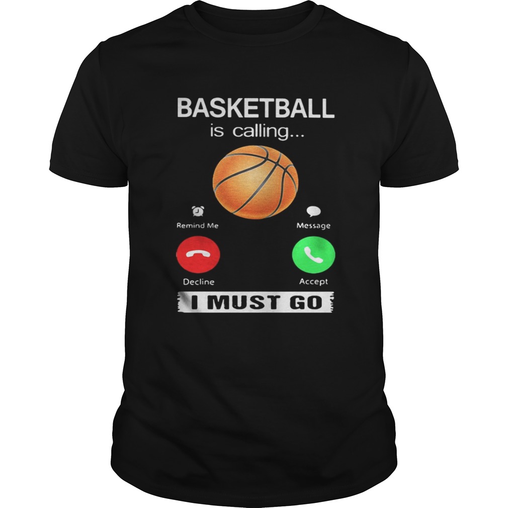 Basketball Is Calling I Must Go T-Shirt