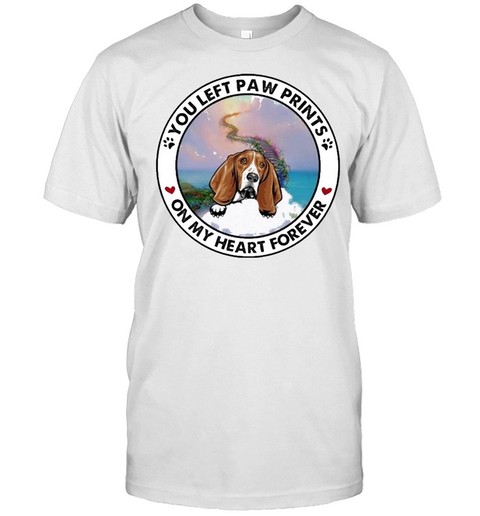 Basset Hound You Left Paw Prints On My Heart Forever T-Shirt Basset Hound You Left Paw Prints On My Heart Forever T-Shirt