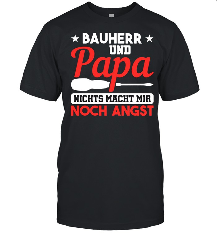 Bauherr Papa Nichts Macht Mir Angst Hausbau T-Shirt