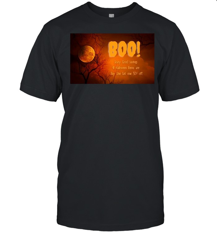 Boo Scary Good Savings All Halloween Items Are Buy One Get One 50% Off T-Shirt