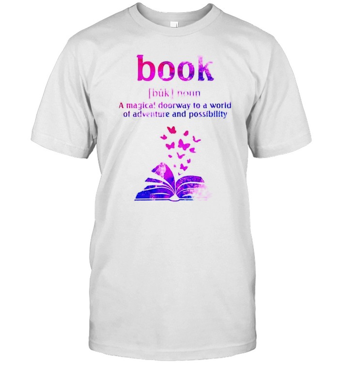 Book A Magical Doorway To A World Of Adventure And Possibility T-Shirt