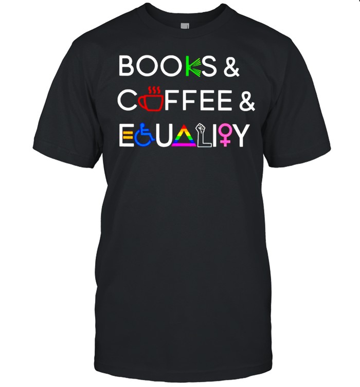 Books Coffee And Equality Symbol T-Shirt