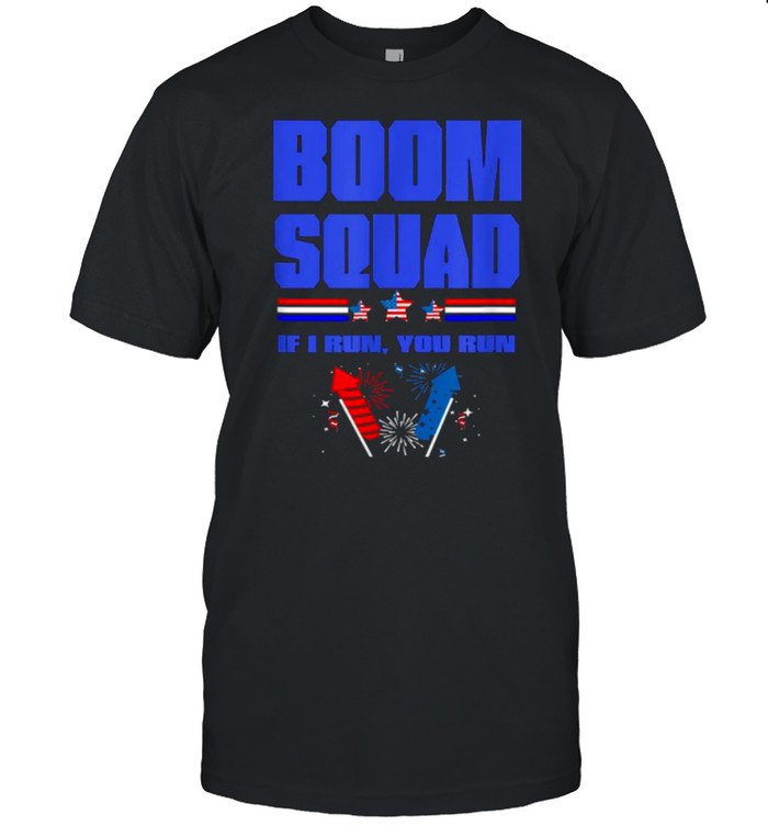 Boom Squad If I Run You Run Fireworks Director 4Th Of July T-Shirt