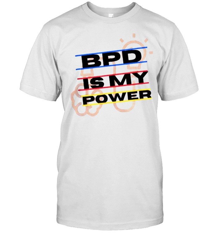 Borderline Personality Disorder Bpd Is My Power T-Shirt