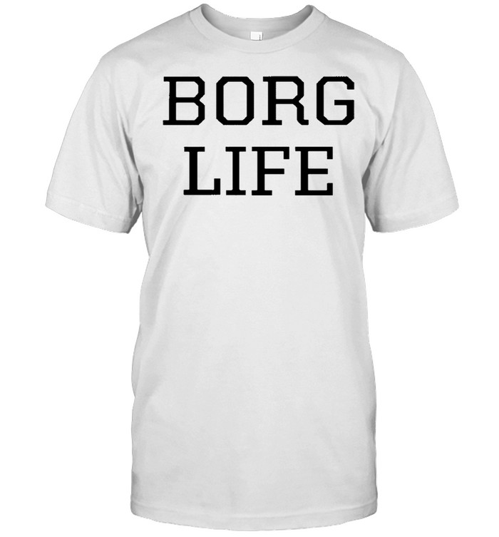 Borg Life T-Shirt Borg Life T-Shirt