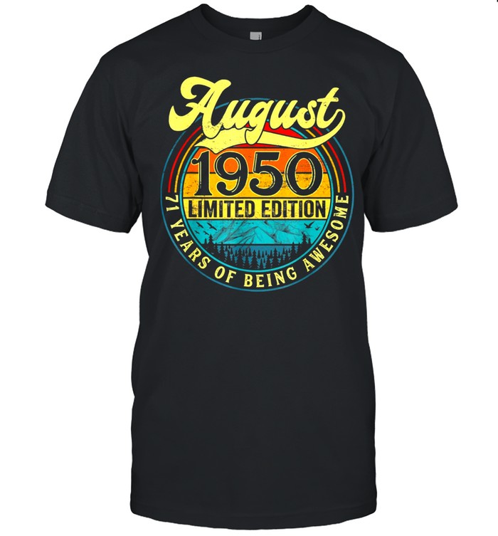Born In August 1950 Limited Edition 71St Birthday Apparel Gift T-Shirt