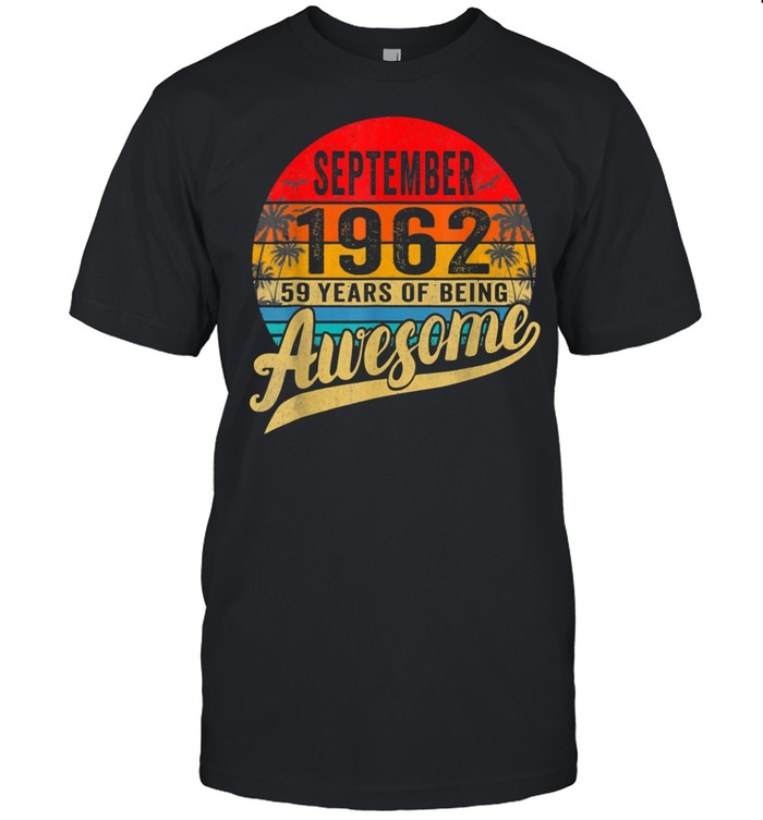 Born In September 1962 Birthday Limited Edition 59 Years Old T-Shirt Born In September 1962 Birthday Limited Edition 59 Years Old T-Shirt