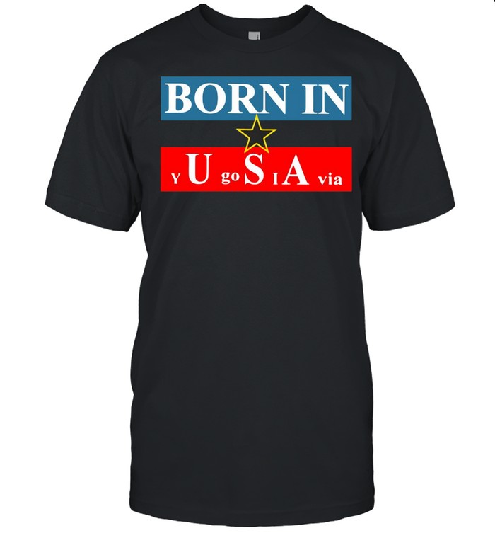 Born In Usa Yugoslavia T-Shirt