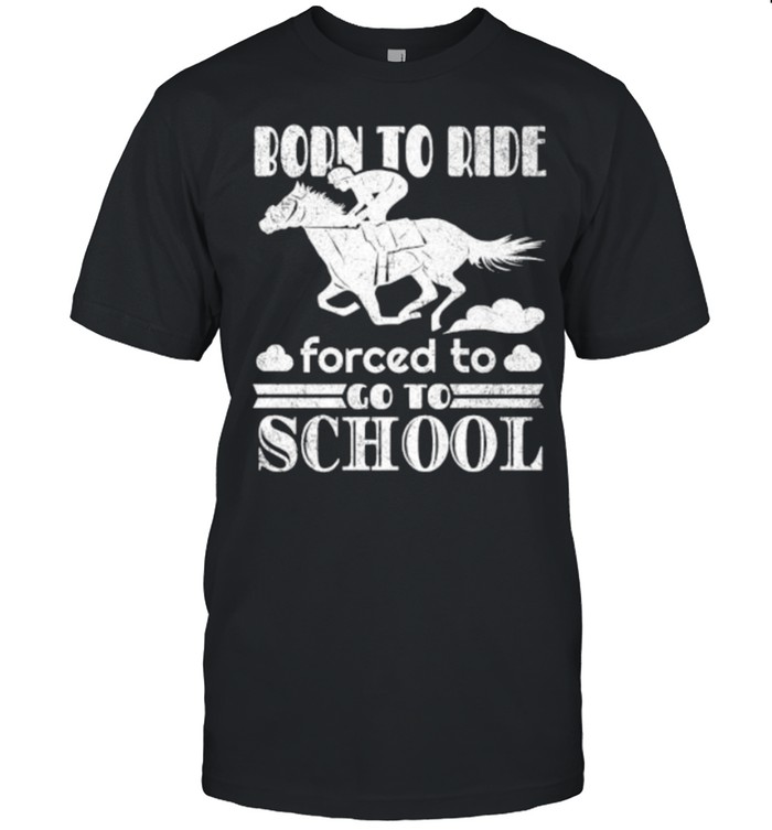 Born Ride Horse Forced To Go To School Funny Horse Lovers Premium T-Shirt