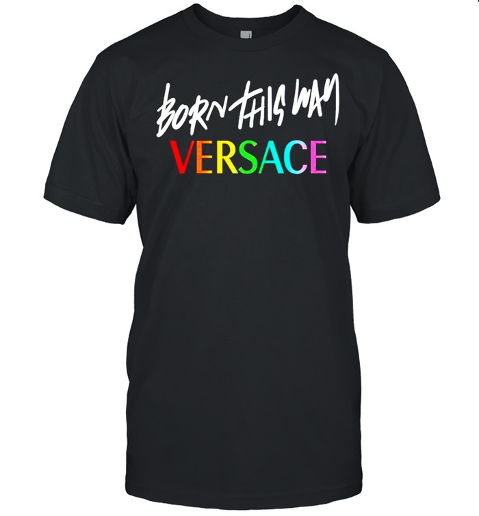 Born This Way Versace T-Shirt