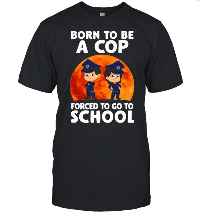 Born To Be A Cop Forced To Go To School Vintage T-Shirt