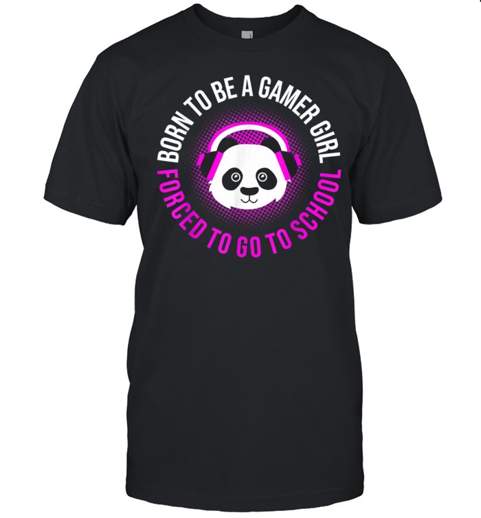 Born To Be A Gamer Girl Forced To Go To School, Gaming Panda T-Shirt